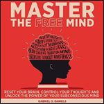 Master the Free Mind Reset Your Brain, Control Your Thoughts and Unlock the Power of Your Subconscious Mind [Audiobook]