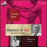 Masters of Sex: The Life and Times of Williams Masters and Virginia Johnson, the Couple Who Taught America How to Love [Audiobook]