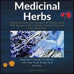 Medicinal Herbs: Beginner's Guide for Better Life Free from Stress and Anxiety [Audiobook]