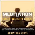 Meditation for Fast Weight Loss: 30 Day Challenge to End Emotional Eating. Guided Meditation to Help You Control Hunger and Release Stress. Guided Affirmation to Achieve Your Weight Goals Forever [Aud
