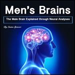 Men's Brains: The Male Brain Explained Through Neural Analyses [Audiobook]