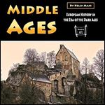 Middle Ages: European History in the Era of the Dark Ages [Audiobook]