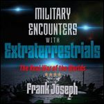 Military Encounters with Extraterrestrials: The Real War of the Worlds [Audiobook]