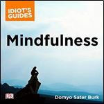 Mindfulness: An Easy-to-Understand Approach to Mindfulness and How It Works [Audiobook]