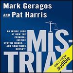 Mistrial: An Inside Look at How the Criminal Justice System Works...and Sometimes Doesn't [Audiobook]