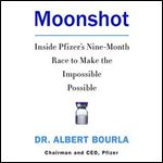 Moonshot: Inside Pfizer's Nine-Month Race to Make the Impossible Possible [Audiobook]
