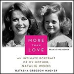 More Than Love: An Intimate Portrait of My Mother, Natalie Wood [Audiobook]