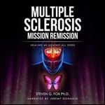 Multiple Sclerosis Mission Remission: Healing MS Against All Odds [Audiobook]