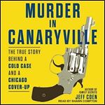 Murder in Canaryville The True Story Behind a Cold Case and a Chicago Cover-Up [Audiobook]
