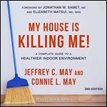 My House Is Killing Me!: A Complete Guide to a Healthier Indoor Environment, 2nd Edition [Audiobook]