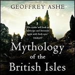 Mythology of the British Isles: The Geoffrey Ashe Histories [Audiobook]