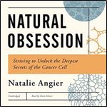 Natural Obsessions Striving to Unlock the Deepest Secrets of the Cancer Cell [Audiobook]