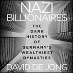 Nazi Billionaires: The Dark History of Germany's Wealthiest Dynasties [Audiobook]