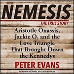 Nemesis: The True Story of Aristotle Onassis, Jackie O, and the Love Triangle that Brought Down the Kennedys [Audiobook]