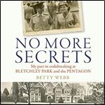 No More Secrets My Part in Codebreaking at Bletchley Park and the Pentagon [Audiobook]