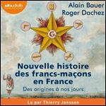 Nouvelle histoire des francs-macons en France: Des origines a nos jours [Audiobook]