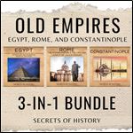 Old Empires 3-In-1 Bundle Egypt, Rome, and Constantinople, Three Great Civilizations That Shaped the World [Audiobook]