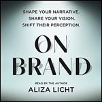 On Brand Shape Your Narrative. Share Your Vision. Shift Their Perception. [Audiobook]