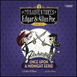 Once Upon a Midnight Eerie (The Misadventures of Edgar & Allan Poe #2)