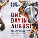 One Day in August: Ian Fleming, Enigma, and the Deadly Raid on Dieppe [Audiobook]
