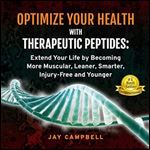 Optimize Your Health with Therapeutic Peptides Extend Your Life [Audiobook]