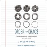 Order from Chaos: The Everyday Grind of Staying Organized with Adult ADHD [Audiobook]