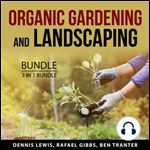 Organic Gardening and Landscaping Bundle, 3 in 1 Bundle Green Agriculture, Landscape Solutions, and Lawn Hacks [Audiobook]