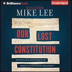 Our Lost Constitution: The Willful Subversion of America's Founding Document [Audiobook]