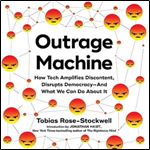 Outrage Machine How Tech Amplifies Discontent, Disrupts Democracyand What We Can Do About It [Audiobook]