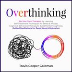 Overthinking Be Your Own Therapist by Learning Self-Treatment Techniques for Stress & Anxiety [Audiobook]