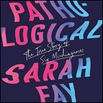Pathological: The True Story of Six Misdiagnoses [Audiobook]