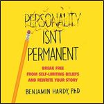 Personality Isn't Permanent: Break Free from Self-Limiting Beliefs and Rewrite Your Story [Audiobook]