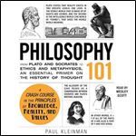 Philosophy 101 From Plato and Socrates to Ethics and Metaphysics, an Essential Primer on the History of Thought [Audiobook]