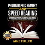 Photographic Memory and Speed Reading Advanced Techniques To Improve Your Memory [Audiobook]