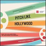 Pitch Like Hollywood: What You Can Learn from the High-Stakes Film Industry [Audiobook]
