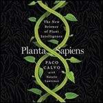 Planta Sapiens The New Science of Plant Intelligence [Audiobook]