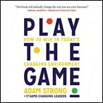 Play the Game How to Win in Today's Changing Environment [Audiobook]