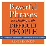 Powerful Phrases for Dealing with Difficult People: Over 325 Ready-to-Use Words and Phrases for Working with Challenging Personalities [Audiobook]