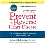 Prevent and Reverse Heart Disease The Revolutionary, Scientifically Proven, Nutrition-Based Cure [Audiobook]