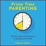 Prime-Time Parenting: The Two-Hour-a-Day Secret to Raising Great Kids [Audiobook]