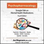 Psychopharmacology: Straight Talk on Mental Health Medications, Fourth Edition [Audiobook]