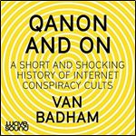 QAnon and On: A Short and Shocking History of Internet Conspiracy Cults [Audiobook]