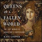 Queens of a Fallen World The Lost Women of Augustine's Confessions [Audiobook]