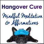 Quick Hangover Cure - Mindful Meditation & Affirmations [Audiobook]