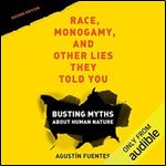 Race, Monogamy, and Other Lies They Told You Busting Myths About Human Nature [Audiobook]