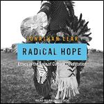 Radical Hope: Ethics in the Face of Cultural Devastation [Audiobook]