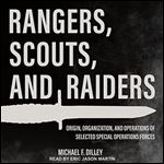 Rangers, Scouts, and Raiders Origin, Organization, and Operations of Selected Special Operations Forces [Audiobook]