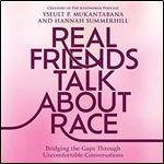 Real Friends Talk About Race Bridging the Gaps Through Uncomfortable Conversations [Audiobook]