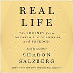 Real Life The Journey from Isolation to Openness and Freedom [Audiobook]