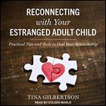 Reconnecting with Your Estranged Adult Child: Practical Tips and Tools to Heal Your Relationship [Audiobook]
